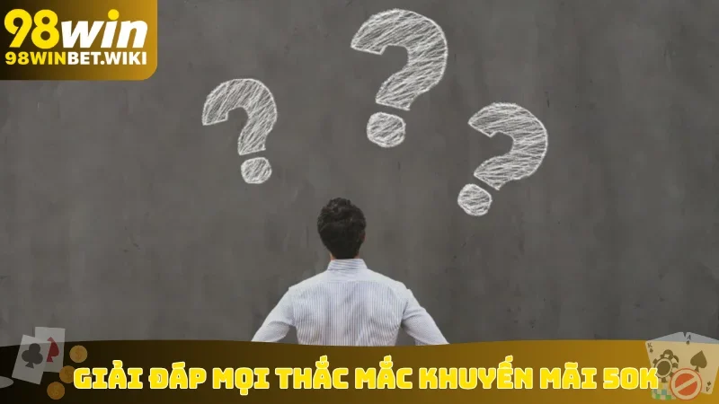 Giải đáp mọi thắc mắc khuyến mãi 50K