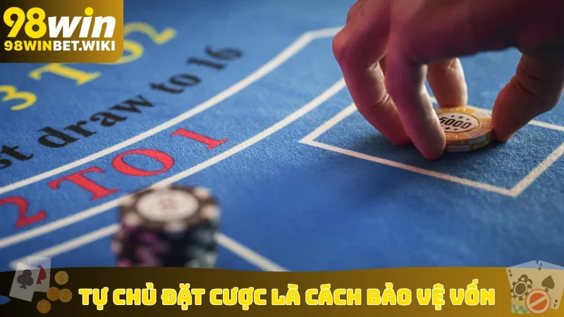 Tự chủ đặt cược là cách bảo vệ vốn